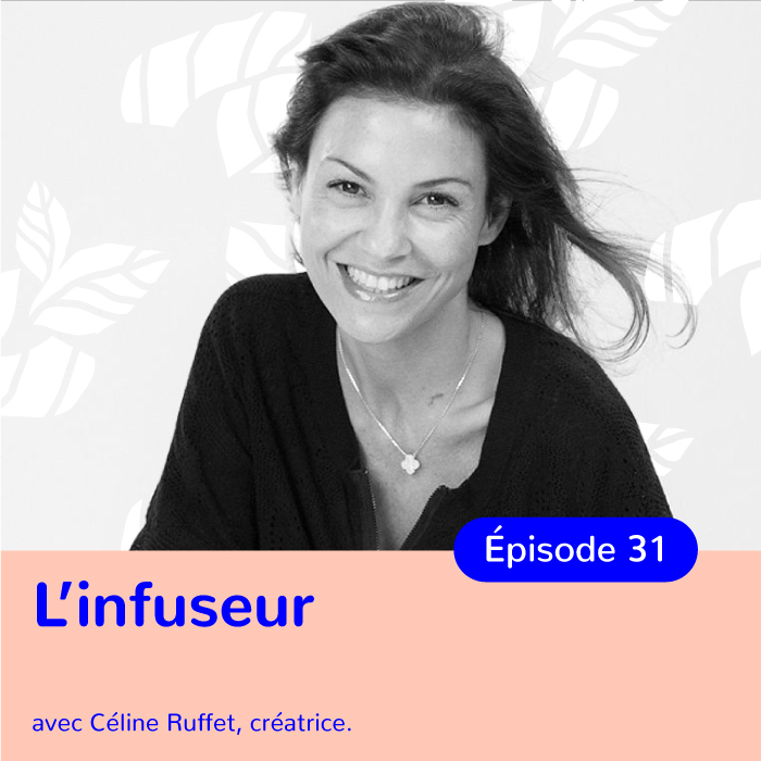 Céline Ruffet, créatrice de l’Infuseur Paris, Quitter la frénésie parisienne pour retrouver l’inspiration et la créativité